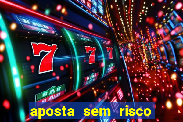 aposta sem risco bet 365